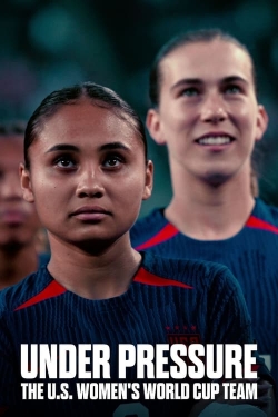 Watch Free Under Pressure: The U.S. Women's World Cup Team Full Movies MyFamilyTV