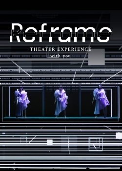 Watch Free Reframe THEATER EXPERIENCE with you Full Movies MyFamilyTV