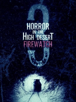 Watch Free Horror in the High Desert 3: Firewatch Full Movies MyFamilyTV