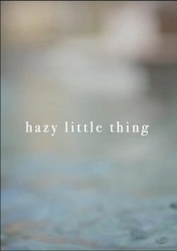 Watch Free Hazy Little Thing Full Movies MyFamilyTV