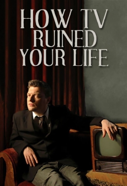 Watch Free How TV Ruined Your Life Full Movies MyFamilyTV