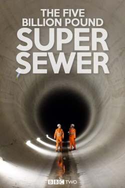 Watch Free The Five Billion Pound Super Sewer Full Movies MyFamilyTV