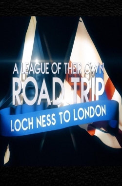 Watch Free A League Of Their Own UK Road Trip:Loch Ness To London Full Movies MyFamilyTV