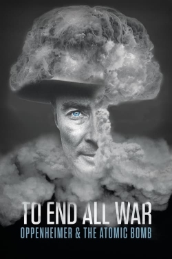 Watch Free To End All War: Oppenheimer & the Atomic Bomb Full Movies MyFamilyTV