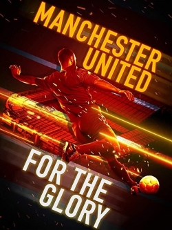 Watch Free Manchester United: For the Glory Full Movies MyFamilyTV