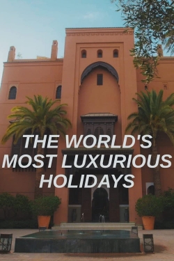 Watch Free The World's Most Luxurious Holidays Full Movies MyFamilyTV