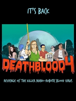 Watch Free Death Blood 4: Revenge of the Killer Nano-Robotic Blood Virus Full Movies MyFamilyTV