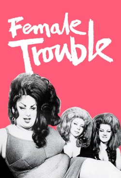 Watch Free Female Trouble Full Movies MyFamilyTV