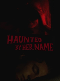 Watch Free Haunted by Her Name Full Movies MyFamilyTV