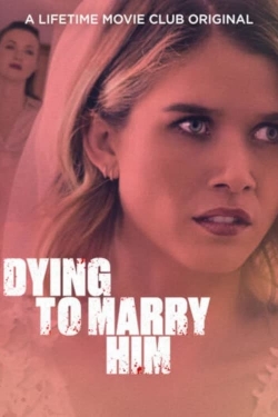 Watch Free Dying To Marry Him Full Movies MyFamilyTV