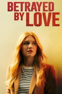 Watch Free Betrayed by Love Full Movies MyFamilyTV